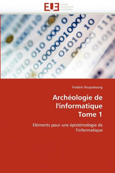 Archéologie de l'informatique  tome 1
