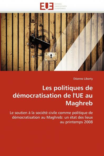 Les politiques de démocratisation de l''ue au maghreb