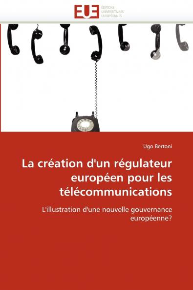 La création d''un régulateur européen pour les télécommunications