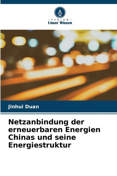 Netzanbindung der erneuerbaren Energien Chinas und seine Energiestruktur