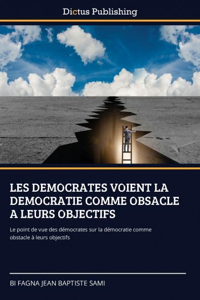 LES DEMOCRATES VOIENT LA DEMOCRATIE COMME OBSACLE A LEURS OBJECTIFS