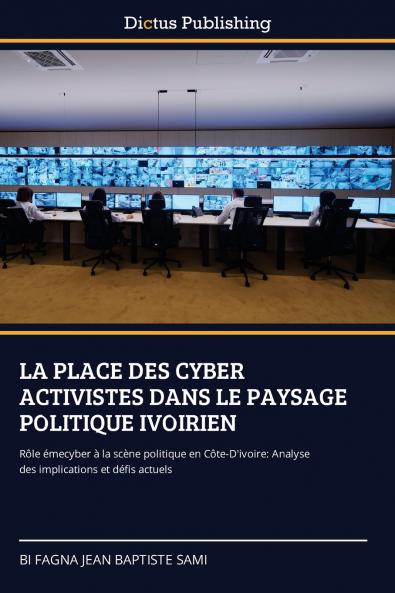 LA PLACE DES CYBER ACTIVISTES DANS LE PAYSAGE POLITIQUE IVOIRIEN