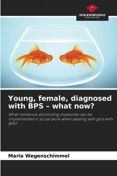 Young female diagnosed with BPS - what now?