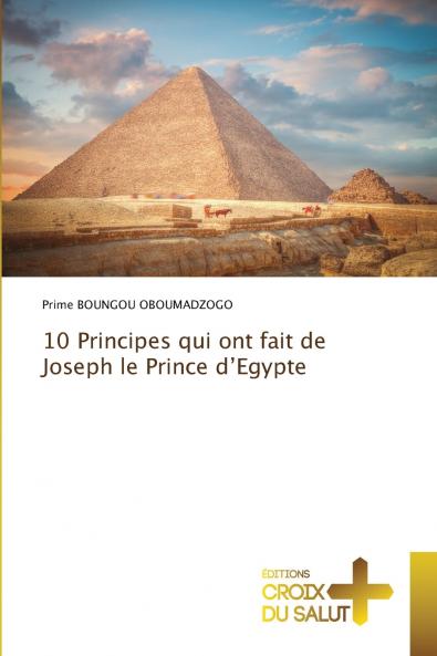 10 Principes qui ont fait de Joseph le Prince d'Egypte