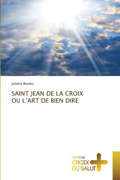 SAINT JEAN DE LA CROIX OU L'ART DE BIEN DIRE