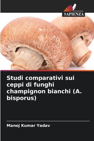 Studi comparativi sui ceppi di funghi champignon bianchi (A. bisporus)
