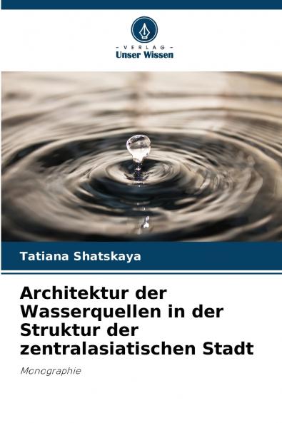 Architektur der Wasserquellen in der Struktur der zentralasiatischen Stadt