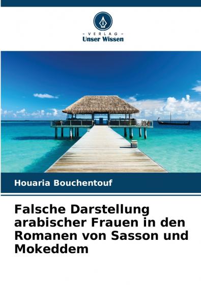 Falsche Darstellung arabischer Frauen in den Romanen von Sasson und Mokeddem