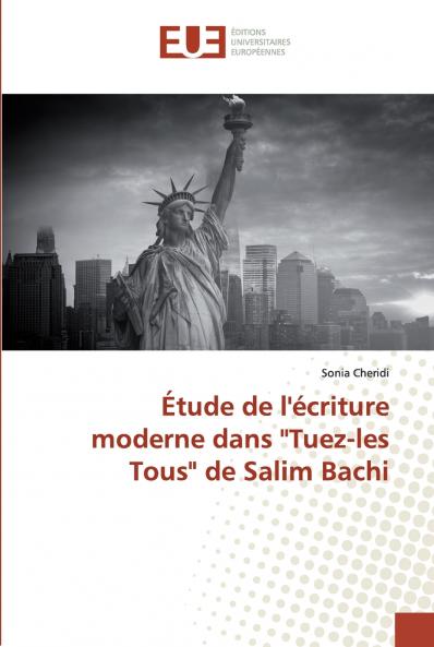 Étude de l'écriture moderne dans Tuez-les Tous de Salim Bachi
