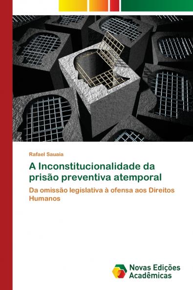 A Inconstitucionalidade da prisão preventiva atemporal