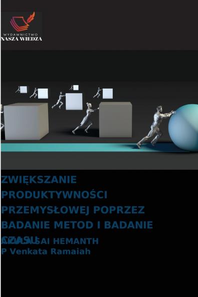 ZWIĘKSZANIE PRODUKTYWNOŚCI PRZEMYSŁOWEJ POPRZEZ BADANIE METOD I BADANIE CZASU