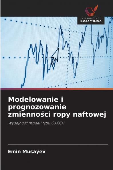 Modelowanie i prognozowanie zmienności ropy naftowej