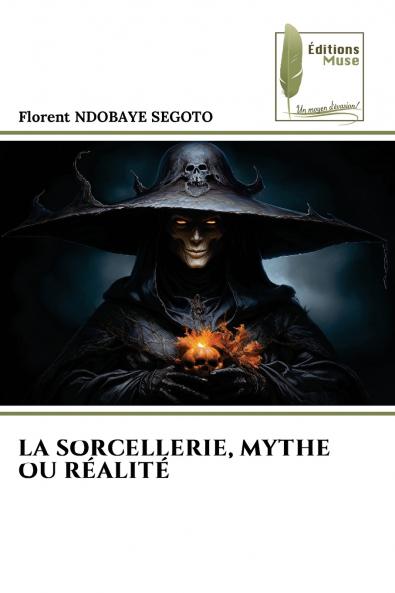 LA SORCELLERIE MYTHE OU RÉALITÉ