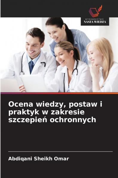 Ocena wiedzy postaw i praktyk w zakresie szczepie? ochronnych