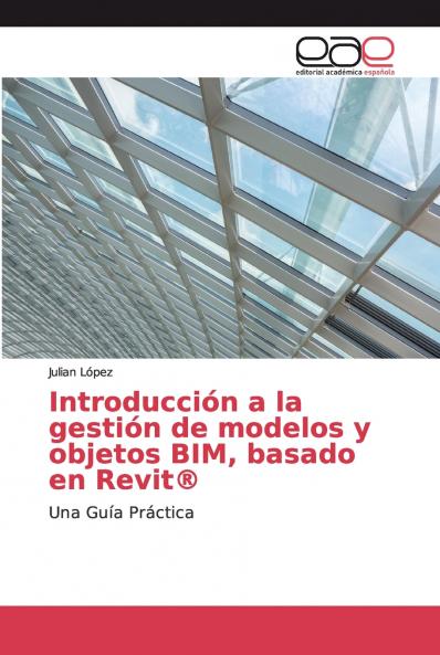Introducción a la gestión de modelos y objetos BIM basado en Revit®