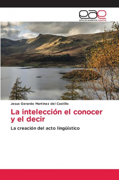 La intelección el conocer y el decir