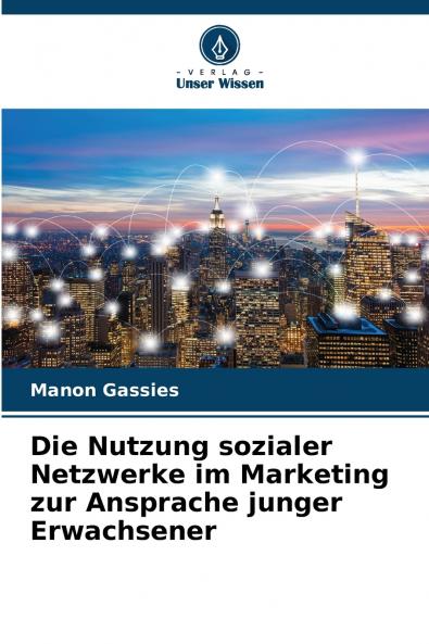 Die Nutzung sozialer Netzwerke im Marketing zur Ansprache junger Erwachsener