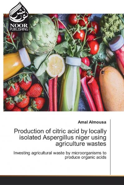 Production of citric acid by locally isolated Aspergillus niger using agriculture wastes
