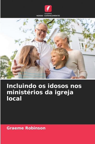 Incluindo os idosos nos ministérios da igreja local