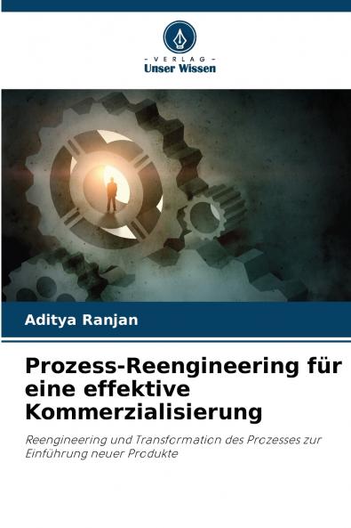 Prozess-Reengineering für eine effektive Kommerzialisierung