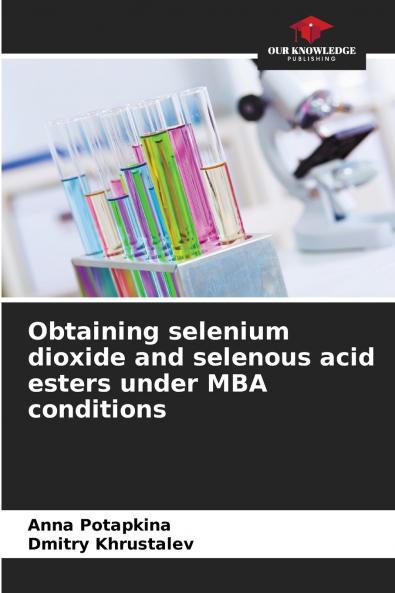Obtaining selenium dioxide and selenous acid esters under MBA conditions