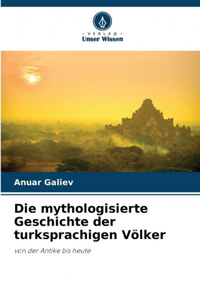 Die mythologisierte Geschichte der turksprachigen Völker