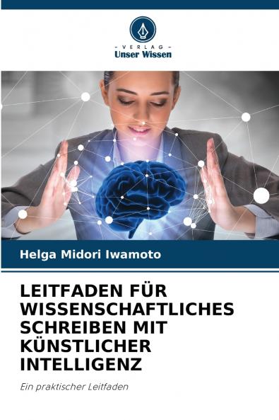 LEITFADEN FÜR WISSENSCHAFTLICHES SCHREIBEN MIT KÜNSTLICHER INTELLIGENZ