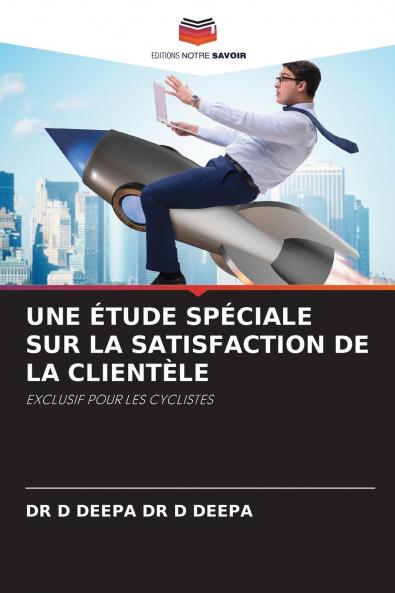 UNE ÉTUDE SPÉCIALE SUR LA SATISFACTION DE LA CLIENTÈLE