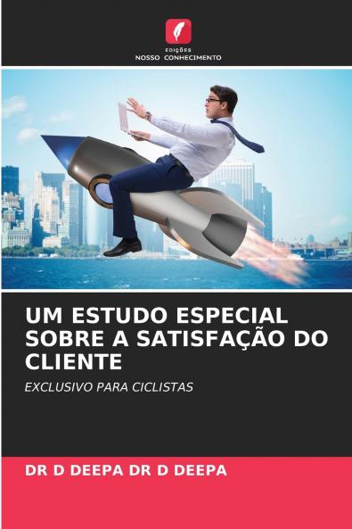 UM ESTUDO ESPECIAL SOBRE A SATISFAÇÃO DO CLIENTE