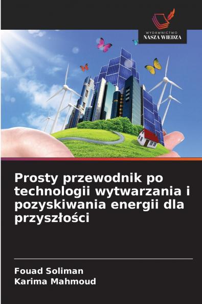 Prosty przewodnik po technologii wytwarzania i pozyskiwania energii dla przyszłości