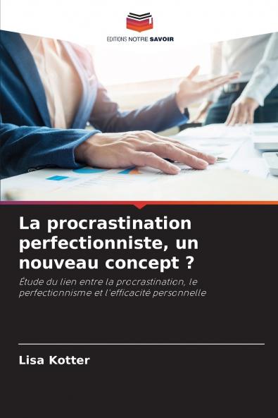La procrastination perfectionniste un nouveau concept ?