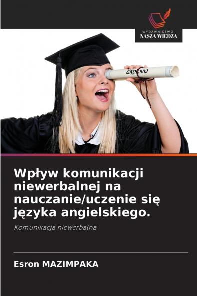 Wpływ komunikacji niewerbalnej na nauczanie/uczenie się języka angielskiego.