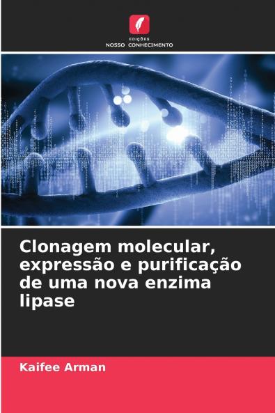 Clonagem molecular expressão e purificação de uma nova enzima lipase
