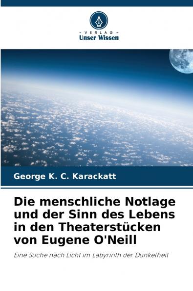 Die menschliche Notlage und der Sinn des Lebens in den Theaterstücken von Eugene O'Neill