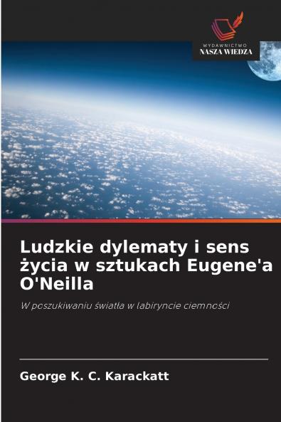 Ludzkie dylematy i sens życia w sztukach Eugene'a O'Neilla