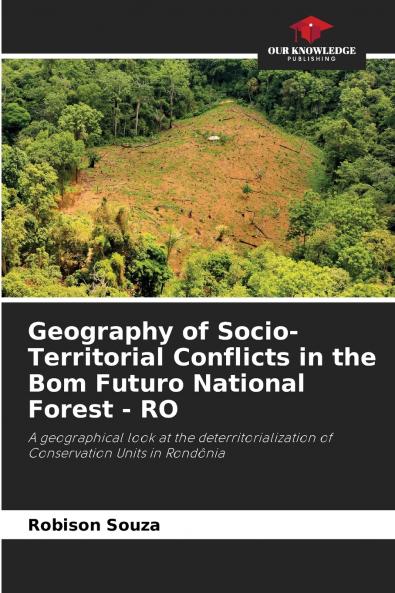Geography of Socio-Territorial Conflicts in the Bom Futuro National Forest - RO