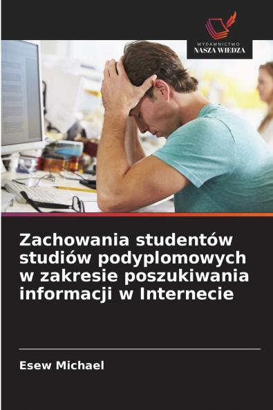 Zachowania studentów studiów podyplomowych w zakresie poszukiwania informacji w Internecie