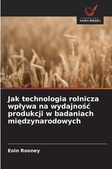 Jak technologia rolnicza wpływa na wydajność produkcji w badaniach międzynarodowych