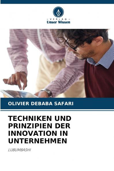 TECHNIKEN UND PRINZIPIEN DER INNOVATION IN UNTERNEHMEN