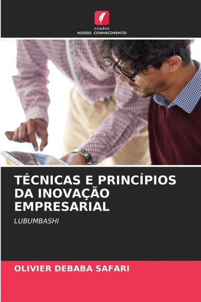 TÉCNICAS E PRINCÍPIOS DA INOVAÇÃO EMPRESARIAL