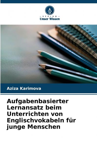 Aufgabenbasierter Lernansatz beim Unterrichten von Englischvokabeln für junge Menschen