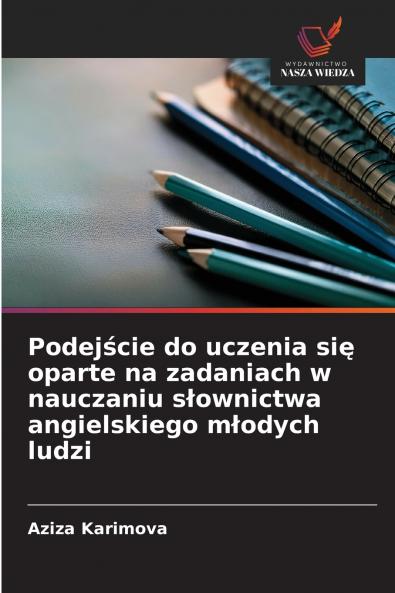 Podejście do uczenia się oparte na zadaniach w nauczaniu słownictwa angielskiego młodych ludzi