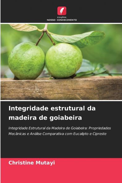 Integridade estrutural da madeira de goiabeira