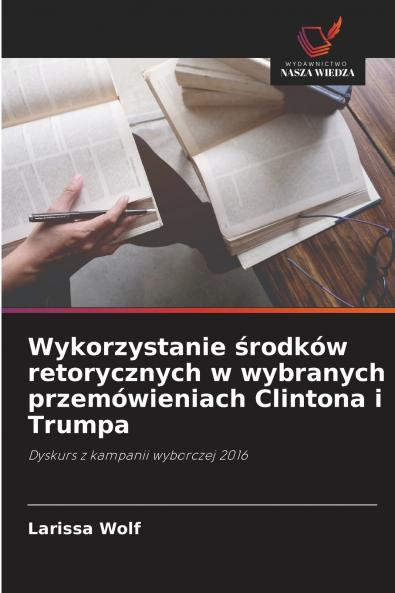 Wykorzystanie środków retorycznych w wybranych przemówieniach Clintona i Trumpa