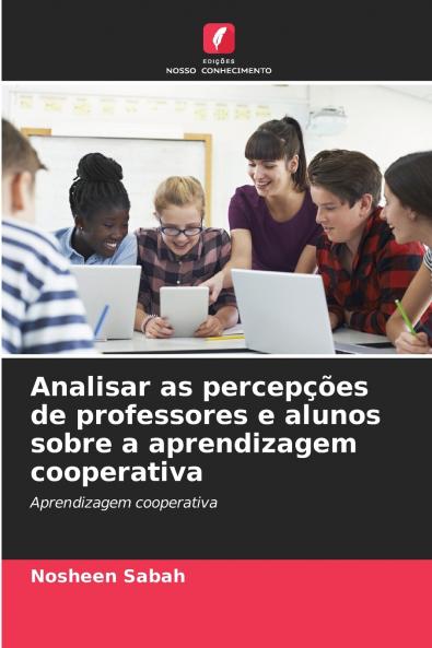 Analisar as percepções de professores e alunos sobre a aprendizagem cooperativa