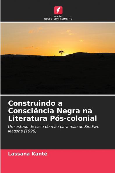 Construindo a Consciência Negra na Literatura Pós-colonial
