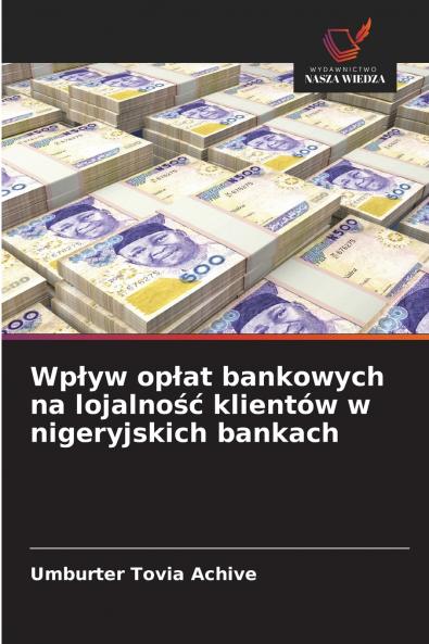 Wpływ opłat bankowych na lojalność klientów w nigeryjskich bankach