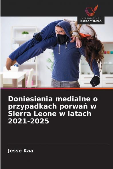 Doniesienia medialne o przypadkach porwań w Sierra Leone w latach 2021-2025
