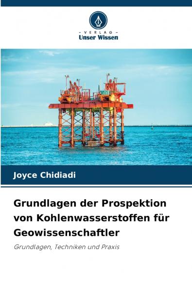 Grundlagen der Prospektion von Kohlenwasserstoffen für Geowissenschaftler