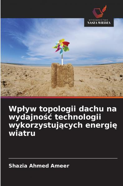 Wpływ topologii dachu na wydajność technologii wykorzystujących energię wiatru